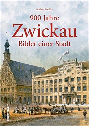 Norbert Peschke - 900 Jahre Zwickau. Bilder einer Stadt. Zum großen Stadtjubiläum lädt Erfolgsautor Peschke zu einem reich bebilderten Streifzug durch die Geschichte ... des Erzgebirges ein. (Sutton Archivbilder) - Preis vom 09.10.2026 07:28:09 h