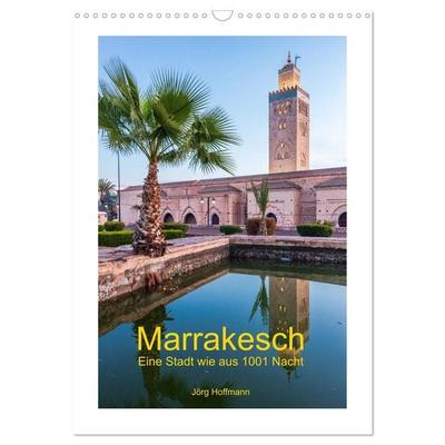 Marrakesch - Eine Stadt wie aus 1001 Nacht (Wandkalender 2027 DIN A3 hoch), CALVENDO Monatskalender