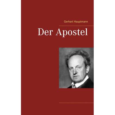 Der Apostel, Taschenbuch von Gerhart Hauptmann, BoD – Books on Demand, 978-3-7460-3227-6