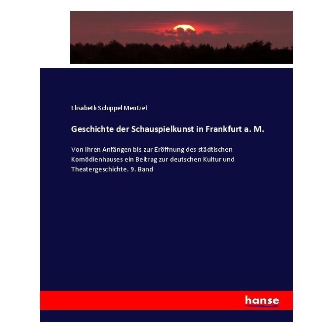 Hansebooks Geschichte der Schauspielkunst in Frankfurt a. M. (Deutsch, Softcover, Elisabeth Schippel Mentzel) (55903261)