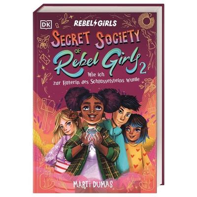Secret Society of Rebel Girls. Wie ich zur Hüterin des Schlüsselsteins wurde (Band 2), Gebundene Ausgabe von Marti Dumas, DK Verlag Dorling
