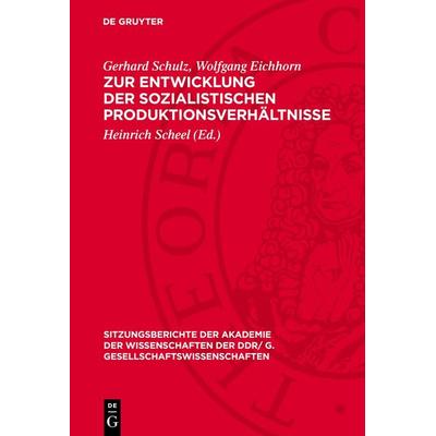 Zur Entwicklung der sozialistischen Produktionsverhältnisse, Gebundene Ausgabe von Gerhard Schulz,Wolfgang Eichhorn, De Gruyter, 978-3-11-274366-9