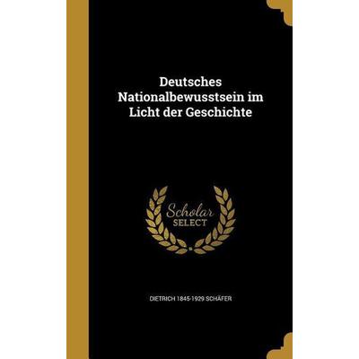 Deutsches Nationalbewusstsein im Licht der Geschichte, Gebundene Ausgabe von Dietrich Schäfer, Creative Media Partners, LLC, 978-1-361-80332-5
