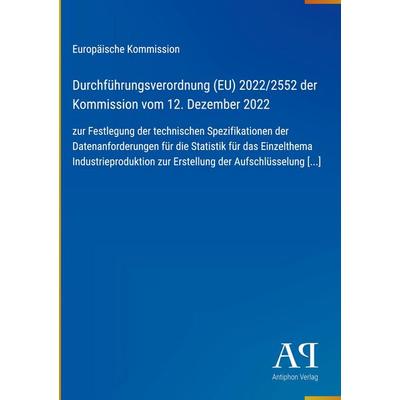 Durchführungsverordnung (EU) 2022/2552 der Kommission vom 12. Dezember 2022, Gebundene Ausgabe von Europäische Kommission, Antiphon Verlag,