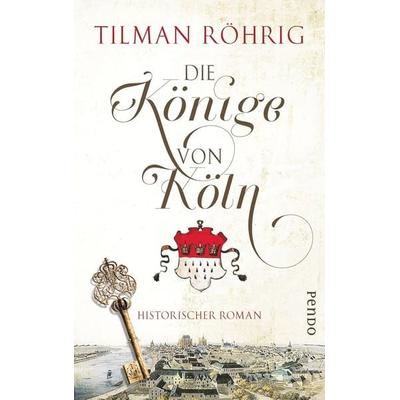 Die Könige von Köln, Gebundene Ausgabe von Tilman Röhrig, Pendo