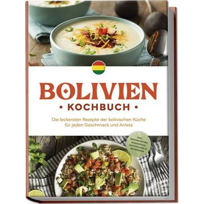 Bolivien Kochbuch: Die leckersten Rezepte der bolivischen Küche für jeden Geschm, Paperback von Laura Condori, Edition Lunerion, 978-3-7576-1059-3