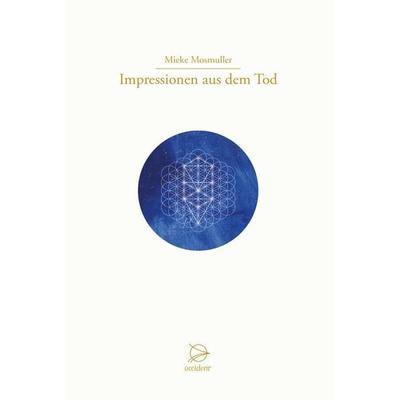 Impressionen aus dem Tod, Gebundene Ausgabe von Mieke Mosmuller, Occident Verlag, 978-3-946699-05-7