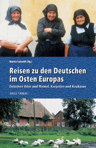 Martin Schmidt - Reisen zu den Deutschen im Osten Europas: Zwischen Oder und Memel, Karpaten und Kaukasus - Preis vom 09.10.2026 07:28:09 h