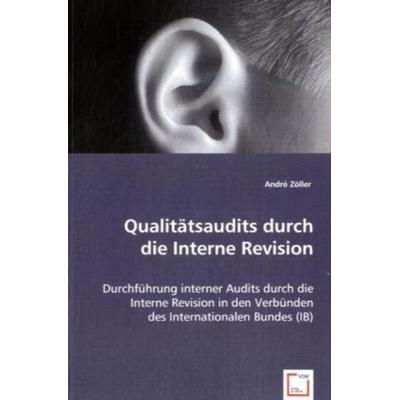 Zöller, A: Qualitätsaudits durch die Interne Revision, Taschenbuch von André Zöller, VDM, 978-3-8364-5511-4