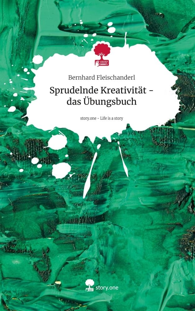 Bernhard Fleischanderl - Sprudelnde Kreativität - das Übungsbuch. Life is a Story - story.one - Preis vom 02.10.2026 23:42:20 h