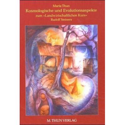 Kosmologische und Evolutionsaspekte zum landwirtschafltichen Kurs Rudolf Steiners, Gebundene Ausgabe von Maria Thun, Aussaattage M. Thun,