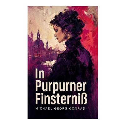 In Purpurner Finsterniß, Taschenbuch von Michael Georg Conrad, E-artnow, 978-80-273-6973-7