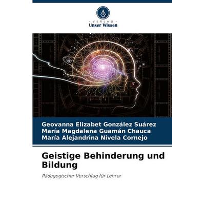 Geistige Behinderung und Bildung, Taschenbuch von Geovanna Elizabet González Suárez,María Magdalena Guamán Chauca,María Alejandrina Nivela Cornejo,