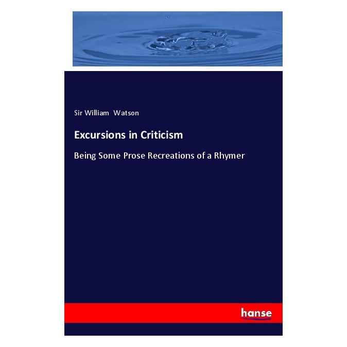 Hansebooks Excursions in Criticism (Englisch, Softcover, Sir William Watson) (57128216)
