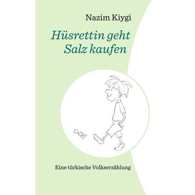Hüsrettin geht Salz kaufen, Taschenbuch von Nazim Kiygi, Twentysix Epic, 978-3-7407-3206-6