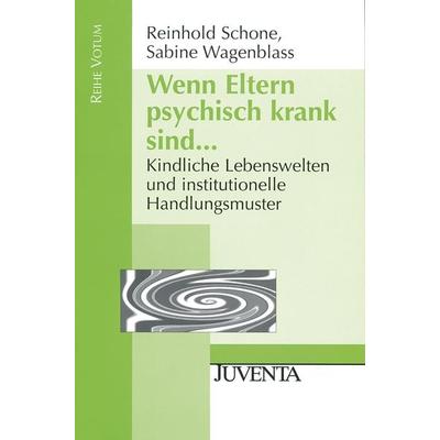 Wenn Eltern psychisch krank sind ..., Taschenbuch von Reinhold Schone,Sabine Wagenblass, Juventa Verlag ein Imprint der Beltz Verlagsgruppe GmbH & Co.