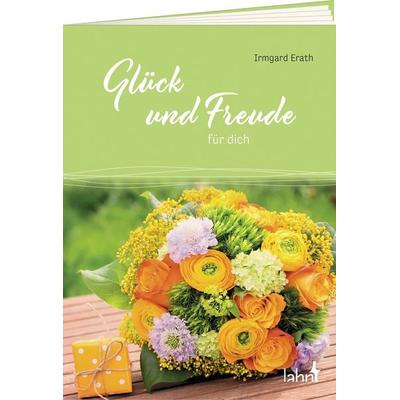 Glück und Freude für dich, Geheftet von Irmgard Erath, Lahn-Verlag, 978-3-7840-7937-0