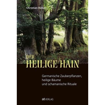 Der heilige Hain, Gebundene Ausgabe von Christian Rätsch, AT Verlag, 978-3-03800-204-8