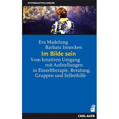 Im Bilde sein, Taschenbuch von Eva Madelung,Barbara Innecken, Carl-Auer Verlag GmbH, 978-3-8497-0588-6