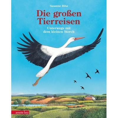 Die großen Tierreisen - Unterwegs mit dem kleinen Storch, Gebundene Ausgabe von Susanne Riha, Annette Betz im Ueberreuter Verlag, 978-3-219-12044-8