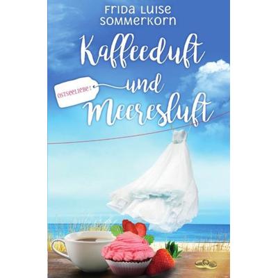 Ostseeliebe - Trilogie / Kaffeeduft und Meeresluft, Taschenbuch von Frida Luise Sommerkorn, Epubli