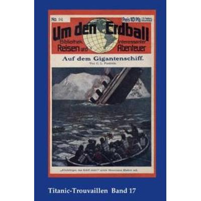 Titanic-Trouvaillen / Auf dem Gigantenschiff, Taschenbuch von Carl Ludwig Panknin, Epubli, 978-3-7485-7921-2