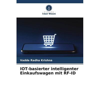 IOT-basierter intelligenter Einkaufswagen mit RF-ID, Taschenbuch von Vadde Radha Krishna, Verlag Unser Wissen, 978-620-6-50426-9