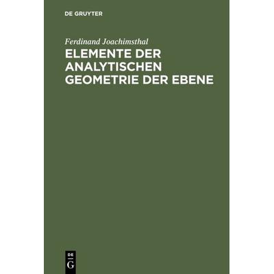 Elemente der analytischen Geometrie der Ebene, Gebundene Ausgabe von Ferdinand Joachimsthal, De Gruyter, 978-3-11-112812-2
