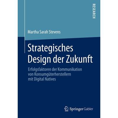 Strategisches Design der Zukunft, Taschenbuch von Martha Sarah Stevens, Springer Fachmedien Wiesbaden GmbH, 978-3-658-09364-8