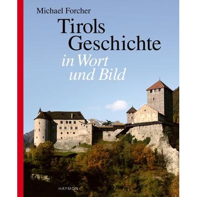 Tirols Geschichte in Wort und Bild, Gebundene Ausgabe von Michael Forcher, Haymon Verlag, 978-3-85218-339-8