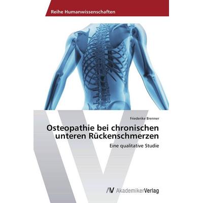 Osteopathie bei chronischen unteren Rückenschmerzen, Taschenbuch von Friederike Brenner, AV Akademikerverlag, 978-3-639-67706-5