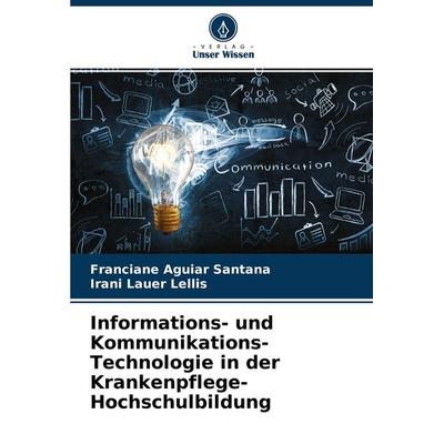 Informations- und Kommunikations-Technologie in der Krankenpflege-Hochschulbildung, Taschenbuch von Franciane Aguiar Santana,Irani Lauer Lellis,