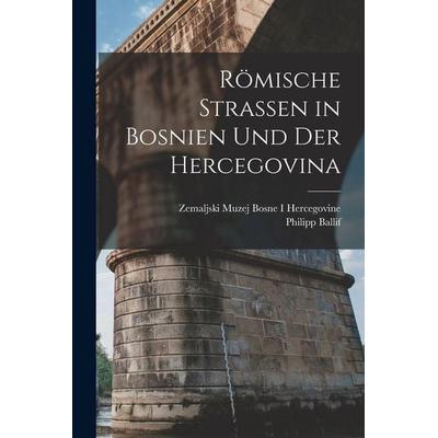 Römische Strassen in Bosnien und der Hercegovina, Taschenbuch von Philipp Ballif,Zemaljski Muzej Bosne I. Hercegovine, Legare Street Press,