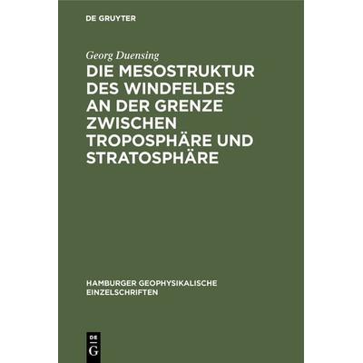 Die Mesostruktur des Windfeldes an der Grenze zwischen Troposphäre und Stratosphäre, Gebundene Ausgabe von Georg Duensing, De Gruyter,