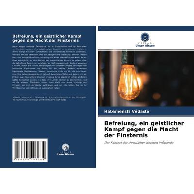 Befreiung, ein geistlicher Kampf gegen die Macht der Finsternis, Taschenbuch von Habamenshi Védaste, Verlag Unser Wissen, 978-620-4-09328-4