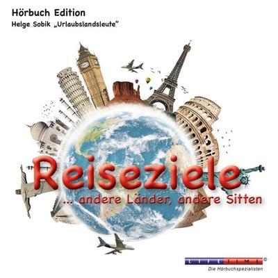 Reiseziele ...andere Länder, andere Sitten (Ungekürzt) - Helge Sobik, Audio, 4251234328132