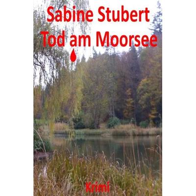 Tod am Moorsee, Taschenbuch von Sabine Stubert, Epubli, 978-3-7467-2277-1