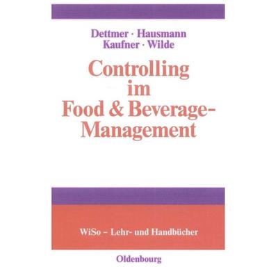 Controlling im Food & Beverage-Management, Gebundene Ausgabe von Harald Dettmer,Thomas Hausmann,Michaela Kaufner,Harald Wilde, De Gruyter Oldenbourg,