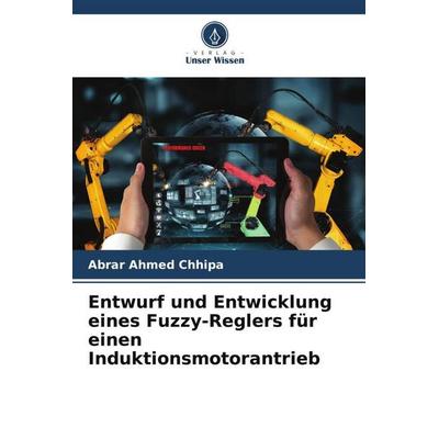 Entwurf und Entwicklung eines Fuzzy-Reglers für einen Induktionsmotorantrieb, Taschenbuch von Abrar Ahmed Chhipa, Verlag Unser Wissen,