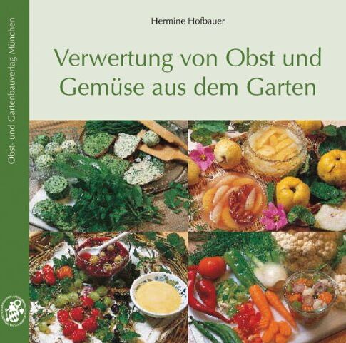 Hermine Hofbauer - Verwertung von Obst und Gemüse aus dem Garten - Preis vom 06.10.2026 07:26:00 h