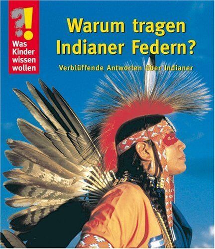 Was Kinder wissen wollen: Warum tragen Indianer Federn? Verblüffende Antworten über Indianer - Preis vom 09.10.2026 07:28:09 h