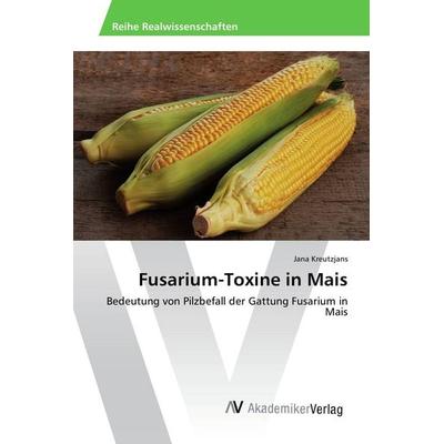 Fusarium-Toxine in Mais, Taschenbuch von Jana Kreutzjans, AV Akademikerverlag, 978-3-639-84425-2