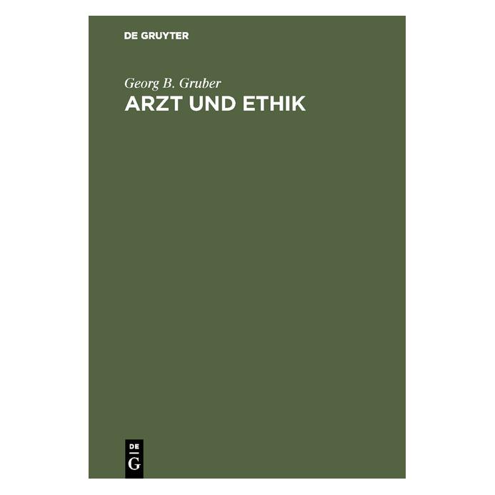 De Gruyter Gruber:Arzt und Ethik (Deutsch, Hardcover, Georg B. Gruber, Georg Benno Gruber) (67776203)