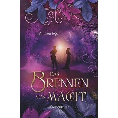 Das Brennen von Macht, Taschenbuch von Andrea Ego, Tolino media, 978-3-695-63909-0