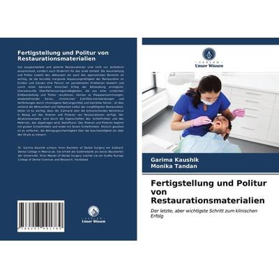 Fertigstellung und Politur von Restaurationsmaterialien, Taschenbuch von Garima Kaushik,Monika Tandan, Verlag Unser Wissen, 978-620-3-99178-9