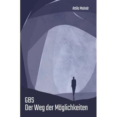 GBS Der Weg der Möglichkeiten, Taschenbuch von Attila Molnár, Buchschmiede, 978-3-99181-689-8