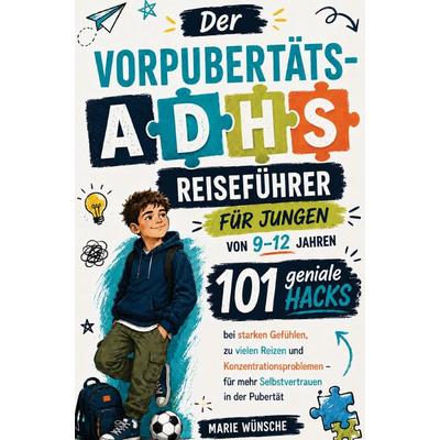 Der Vorpubertäts-ADHS-Reiseführer für Jungen von 9-12 Jahren, Taschenbuch von Marie Wünsche, Marie Wünsche, 978-3-913041-05-6