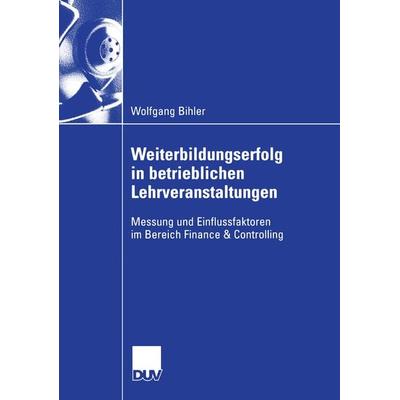 Weiterbildungserfolg in betrieblichen Lehrveranstaltungen, Taschenbuch von Wolfgang Bihler, Deutscher Universitätsverlag, 978-3-8350-0458-0