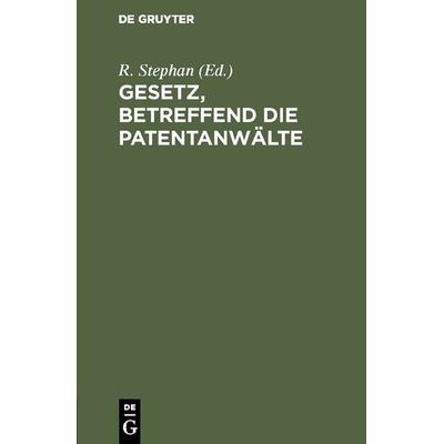 Gesetz, betreffend die Patentanwälte, Gebundene Ausgabe von , De Gruyter, 978-3-11-115813-6