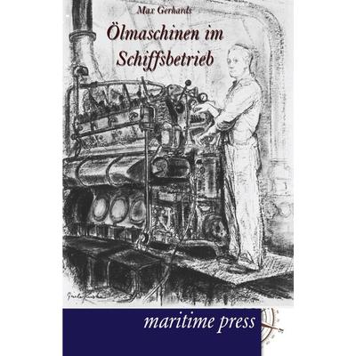 Ölmaschinen im Schiffsbetrieb, Taschenbuch von Max Gerhards, Maritimepress, 978-3-95427-045-3